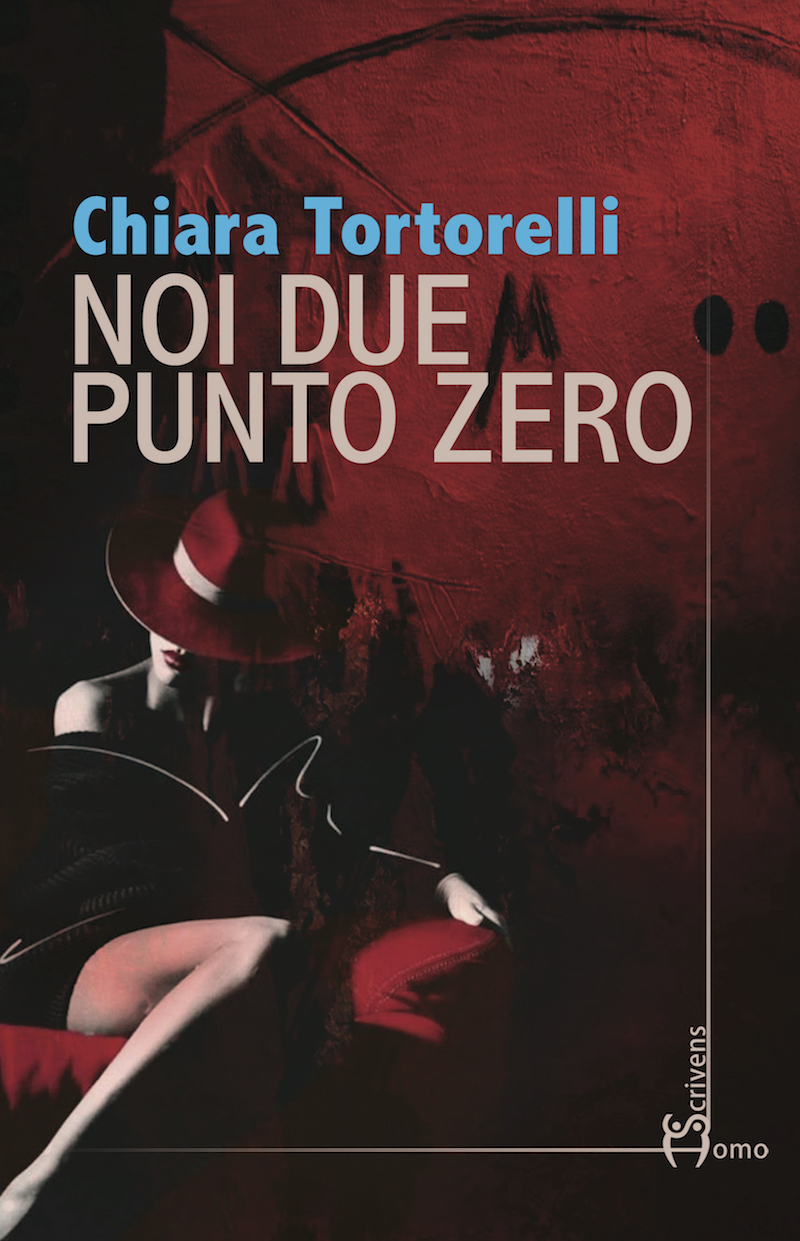 NOI DUE PUNTO ZERO”, l'ultimo romanzo di Chiara Tortorelli